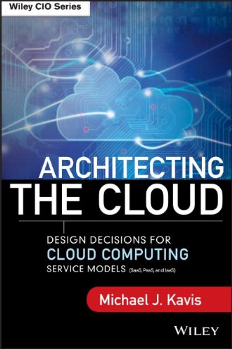 Architecting the Cloud: Design Decisions for Cloud Computing Service Models by Michael Kavis