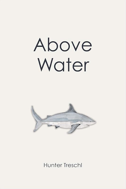 Above Water: Life After A Shark Attack by Hunter Treschl