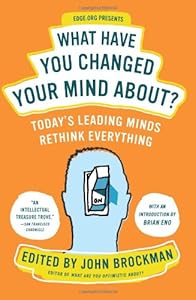 What Have You Changed Your Mind About?: Today's Leading Minds Rethink Everything