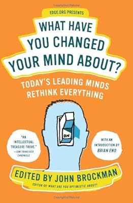What Have You Changed Your Mind About?: Today's Leading Minds Rethink Everything