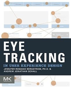 Eye Tracking in User Experience Design by Jennifer Romano Bergstrom