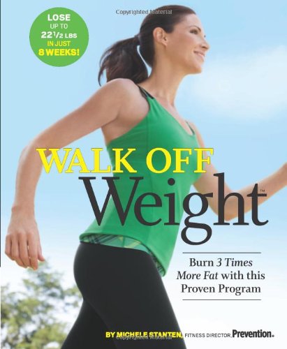 Walk Off Weight: Burn 3 Times More Fat with This Proven Program by Michele Stanten
