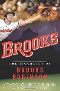 Brooks: The Biography of Brooks Robinson