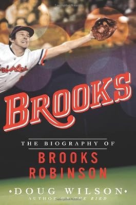 Brooks: The Biography of Brooks Robinson