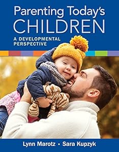 Parenting Today's Children: A Developmental Perspective by Lynn R Marotz