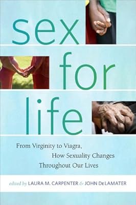 Sex for Life: From Virginity to Viagra, How Sexuality Changes Throughout Our Lives