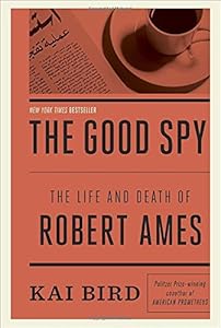 The Good Spy: The Life and Death of Robert Ames