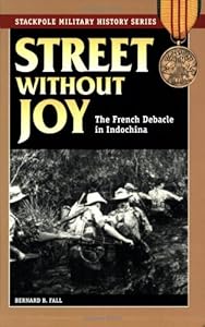 Street Without Joy: The French Debacle in Indochina by Bernard B. Fall
