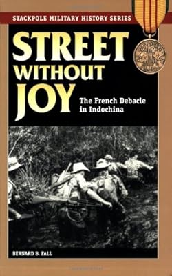 Street Without Joy: The French Debacle in Indochina