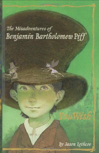 The Misadventures of Benjamin Bartholomew Piff: You Wish by Jason Lethcoe
