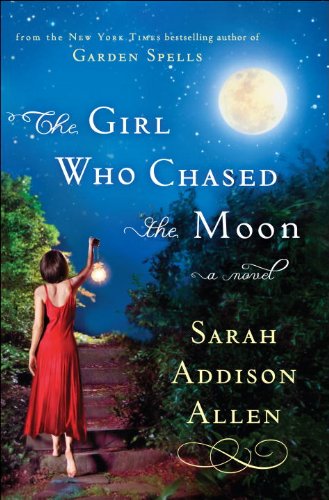 The Girl Who Chased the Moon: A Novel by Sarah Addison Allen