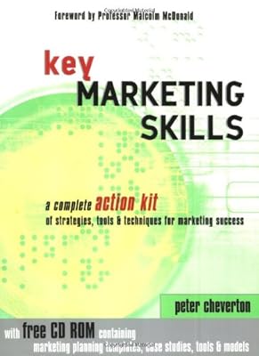 Key Marketing Skills: A Complete Action Kit of Professional Marketing Concepts, Tools and Methods
