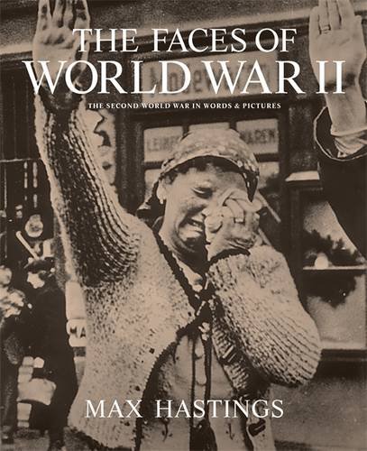 The Faces of World War II by Max Hastings