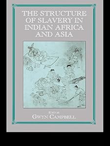 Structure of Slavery in Indian Ocean Africa and Asia (Routledge Studies in Slave and Post-Slave Societies and Cultures)