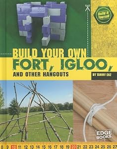 Build Your Own Fort, Igloo, and Other Hangouts