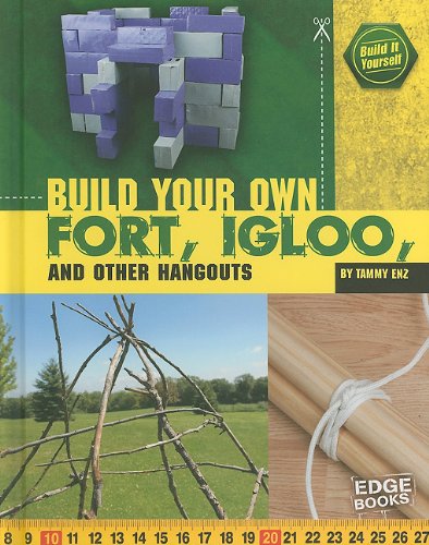Build Your Own Fort, Igloo, and Other Hangouts by Tammy Enz