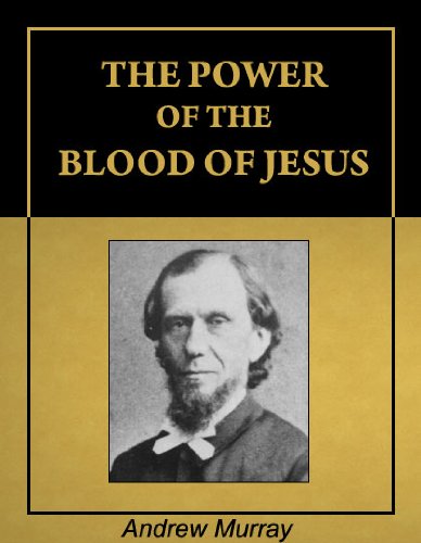 The Power of the Blood of Jesus [Illustrated] [Annotated] by Andrew Murray