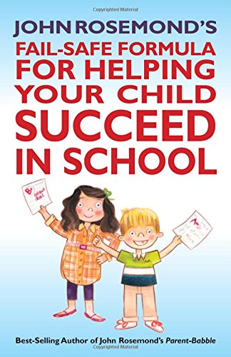 John Rosemond's Fail-Safe Formula for Helping Your Child Succeed in School by John Rosemond