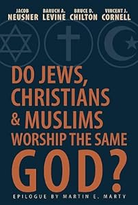 Do Jews, Christians, and Muslims Worship the Same God?
