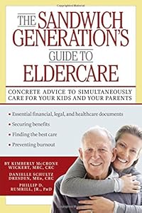 The Sandwich Generation's Guide to Eldercare by Kimberly Wickert MRC  CRC                       ,