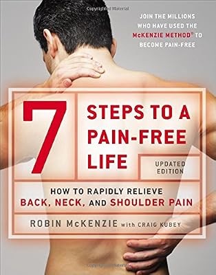 7 Steps to a Pain-Free Life: How to Rapidly Relieve Back, Neck, and Shoulder Pain