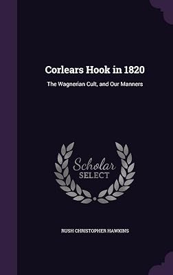 Corlears Hook in 1820: The Wagnerian Cult, and Our Manners