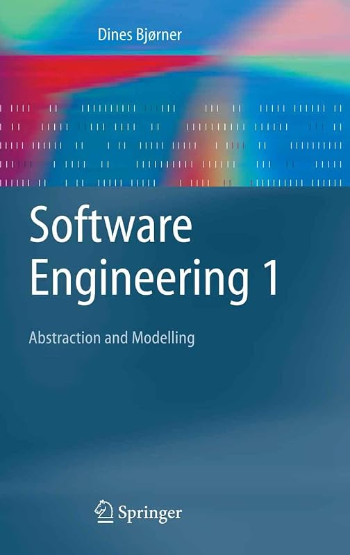 Software Engineering 1: Abstraction and Modelling (Texts in Theoretical Computer Science. An EATCS Series) by Dines Bjørner