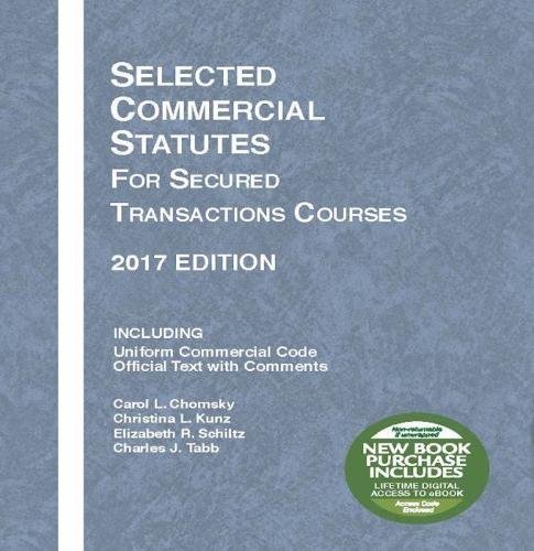 Selected Commercial Statutes for Secured Transactions Courses: 2017 Edition by Carol Chomsky