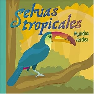 Selvas tropicales: Mundos verdes (Ciencia Asombrosa / Amazing Science) (Spanish Edition)