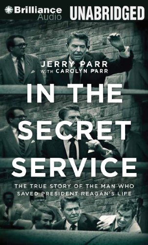 In the Secret Service: The True Story of the Man Who Saved President Reagan's Life by Jerry Parr