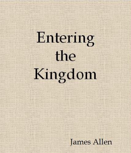 Entering the Kingdom by James Allen
