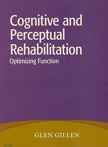 Cognitive and Perceptual Rehabilitation by Glen Gillen EdD  OTR  FAOTA