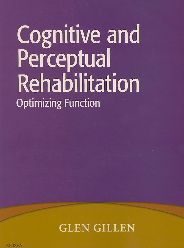 Cognitive and Perceptual Rehabilitation by Glen Gillen EdD  OTR  FAOTA