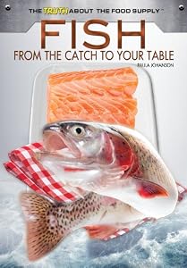 Fish: From the Catch to Your Table (The Truth About the Food Supply)