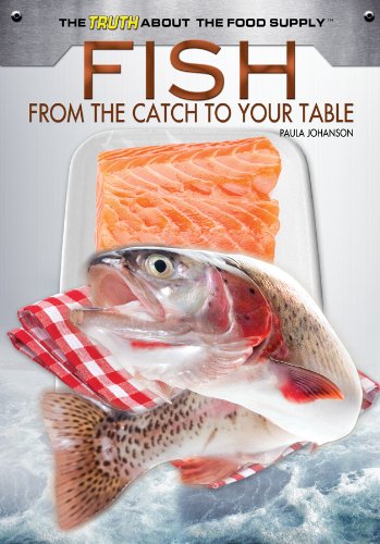 Fish: From the Catch to Your Table (The Truth About the Food Supply) by Paula Johanson