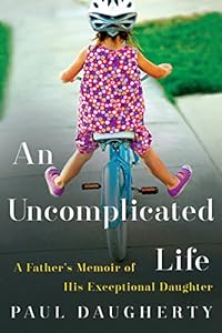 An Uncomplicated Life: A Father's Memoir of His Exceptional Daughter