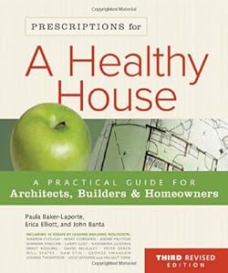 Prescriptions for a Healthy House, 3rd Edition: A Practical Guide for Architects, Builders & Homeowners by Paula Baker-Laporte