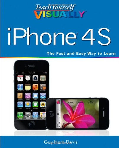 Teach Yourself VISUALLY iPhone 4S (Teach Yourself VISUALLY (Tech)) by Guy Hart-Davis