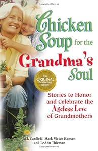 Chicken Soup for the Grandma's Soul: Stories to Honor and Celebrate the Ageless Love of Grandmothers