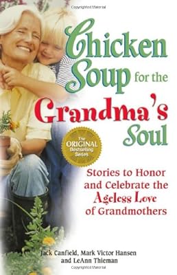 Chicken Soup for the Grandma's Soul: Stories to Honor and Celebrate the Ageless Love of Grandmothers