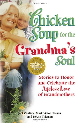 Chicken Soup for the Grandma's Soul: Stories to Honor and Celebrate the Ageless Love of Grandmothers by Jack Canfield