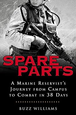Spare Parts: From Campus to Combat: A Marine Reservist's Journey from Campus to Combat in 38 Days