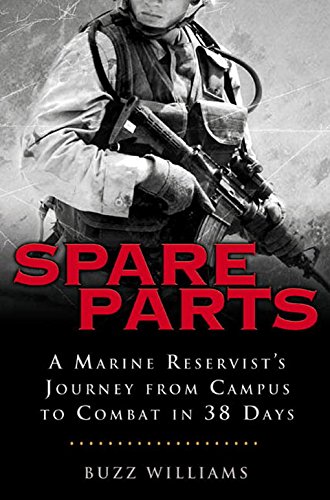 Spare Parts: From Campus to Combat: A Marine Reservist's Journey from Campus to Combat in 38 Days by Buzz Williams