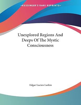 Unexplored Regions And Deeps Of The Mystic Consciousness