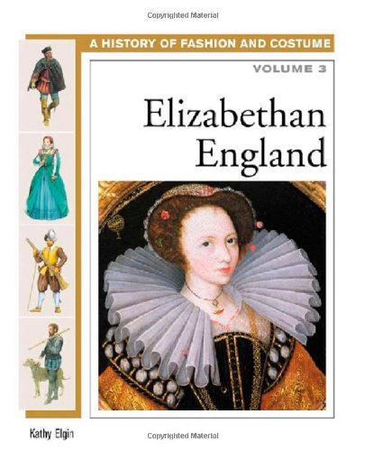 Elizabethan England (History of Fashion and Costume) by Kathy Elgin