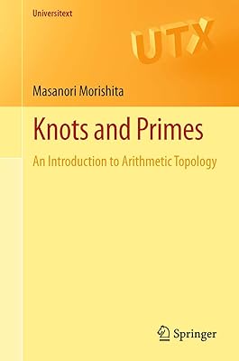 Knots and Primes: An Introduction to Arithmetic Topology (Universitext)