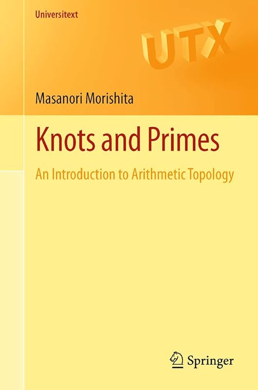 Knots and Primes: An Introduction to Arithmetic Topology (Universitext) by Masanori Morishita