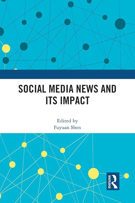 Social Media News and Its Impact by Fuyuan Shen