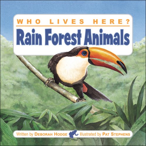 Who Lives Here? Rain Forest Animals by Deborah Hodge
