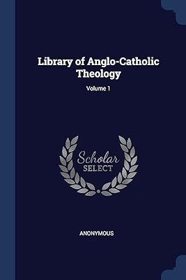 Library of Anglo-Catholic Theology; Volume 1
